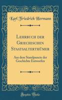Lehrbuch der Griechischen Staatsalterthümer: Aus dem Standpuncte der Geschichte Entworfen (Classic Reprint)