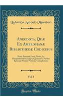 Anecdota, Quæ Ex Ambrosianæ Bibliothecæ Codicibus, Vol. 1: Nunc Primùm Eruit, Notis, Ac Disquisitionibus Auget; Quatuor S. Pavlini Episcopi Nolani Poemata Complectens (Classic Reprint)