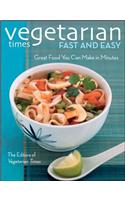 Vegetarian Times Fast and Easy: Great Foods You Can Make in Minutes