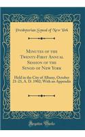 Minutes of the Twenty-First Annual Session of the Synod of New York: Held in the City of Albany, October 21-23, A. D. 1902; With an Appendix (Classic Reprint)