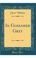 In Gossamer Grey (Classic Reprint)