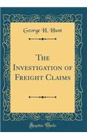 The Investigation of Freight Claims (Classic Reprint)