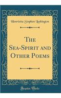 The Sea-Spirit and Other Poems (Classic Reprint)