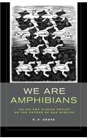 We Are Amphibians