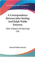 A Correspondence Between John Sterling And Ralph Waldo Emerson: With A Sketch Of Sterling's Life(English)