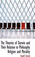 The Theories of Darwin and Their Relation to Philosophy Religion and Morality