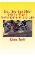 Yes...You Can Ride! How to Ride a Motorcycle at Any Age