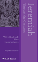 Jeremiah Through the Centuries: (Wiley Blackwell Bible Commentaries)