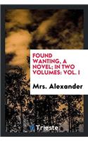 Found Wanting, a Novel; In Two Volumes