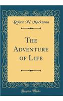 The Adventure of Life (Classic Reprint)