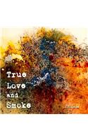 True Love and Smoke