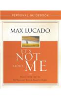 It's Not about Me Personal Guidebook: Rescue from the Life We Thought Would Make Us Happy