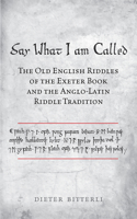 Say What I Am Called: The Old English Riddles of the Exeter Book & the Anglo-Latin Riddle Tradition(Toronto Old English Studies)