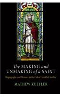 Making and Unmaking of a Saint: Hagiography and Memory in the Cult of Gerald of Aurillac