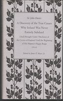 A Discovery of the True Causes Why Ireland was Never Entirely Subdued and Brought Under Obedience of the Crown of England Until the Beginning of His Majesty's Happy Reign (1692)