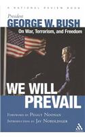 We Will Prevail: President George W. Bush on War, Terrorism and Freedom: Foreword by Peggy Noonan; Introduction by Jay Nordlinger a National Review Bo