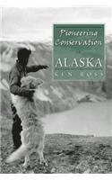 Pioneering Conservation in Alaska: (English)
