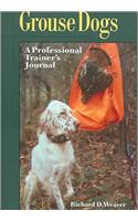 Grouse Dogs: A Professional Trainer's Journal