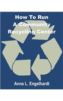 How To Run a Community Recycling Center