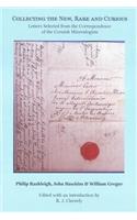 Collecting the New, Rare and Curious: Letters Selected from the Correspondence of the Cornish Mineralogists Philip Rashleigh, John Hawkins and William Gregor, 1755-1822(Devon and Cornwall Record Society)