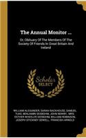 The Annual Monitor ...: Or, Obituary of the Members of the Society of Friends in Great Britain and Ireland