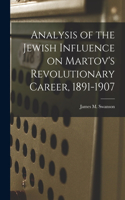 Analysis of the Jewish Influence on Martov's Revolutionary Career, 1891-1907