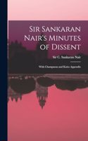 Sir Sankaran Nair's Minutes of Dissent; With Champaran and Kaira Appendix