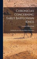 Chronicles Concerning Early Babylonian Kings: Including Records of the Early History of the Kassites
