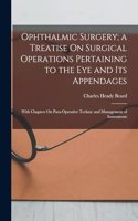 Ophthalmic Surgery; a Treatise On Surgical Operations Pertaining to the Eye and Its Appendages