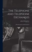 The Telephone and Telephone Exchanges; Their Invention and Development