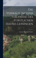 Verwaltungsverhältnisse Des Fürstlichen Hauses Leiningen