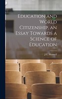 Education and World Citizenship, an Essay Towards a Science of Education