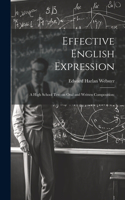 Effective English Expression; a High School Text on Oral and Written Composition;