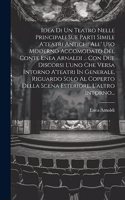 Idea Di Un Teatro Nelle Principali Sue Parti Simile A'teatri Antichi All' Uso Moderno Accomodato Del Conte Enea Arnaldi ... Con Due Discorsi L'uno Che Versa Intorno A'teatri In Generale, Riguardo Solo Al Coperto Della Scena Esteriore, L'altro Intor