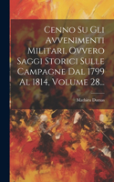 Cenno Su Gli Avvenimenti Militari, Ovvero Saggi Storici Sulle Campagne Dal 1799 Al 1814, Volume 28...