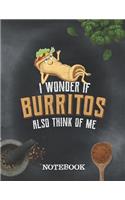 Notebook - I Wonder If Burritos Also Think Of Me