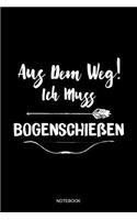 Aus Dem Weg Ich Muss Bogenschießen Notebook: Liniertes Notizbuch - Bogenschießen Schützen Pfeil Humor Geschenk