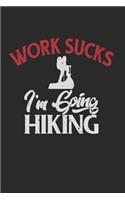 Work Sucks I'm Going Hiking: Trail Hiking Journal Notebook