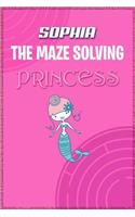 Sophia the Maze Solving Princess: Fun Mazes for Kids Games Activity Workbook