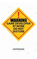 Warning Game Developer At Work. Do Not Disturb. NOTEBOOK