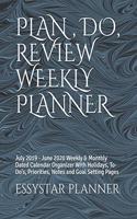 Plan, Do, Review Weekly Planner: July 2019 - June 2020 Weekly & Monthly Dated Calendar Organizer With Holidays, To-Do's, Priorities, Notes and Goal Setting Pages