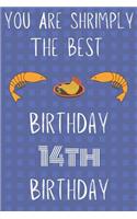 You Are Shrimply The Best Happy 14th Birthday: Funny 14th Birthday Gift shrimply Pun Journal / Notebook / Diary (6 x 9 - 110 Blank Lined Pages)