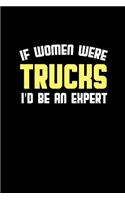 If women were Trucks I'd be an expert: Notebook - Journal - Diary - 110 Lined pages