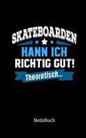 Skateboarden kann ich richtig gut - theoretisch: Notizbuch, lustiges Geschenk für einen Skateboarder, 6 x 9 Zoll (A5), kariert