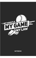 My Whistle My Game My Law Notebook