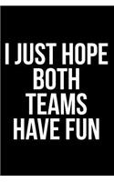 I Just Hope Both Teams Have Fun