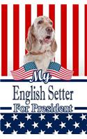 My English Setter for President: 2020 Election Weekly Action Planner Notebook 120 Pages 6x9