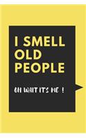 I Smell Old People Oh Wait It's Me!