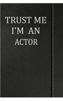 Trust Me I'm an Actor: Journal Lined Paper Notebook 120 Pages 6x9