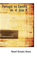 Portugal Na Epocha de. D. Joao V